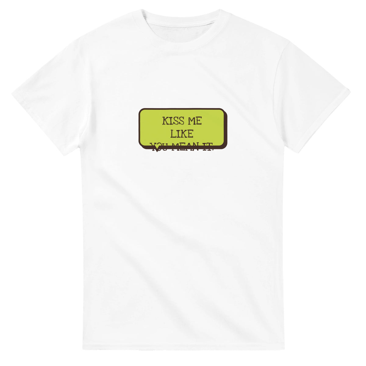 Kiss Me Like You Mean It — white unisex t-shirt