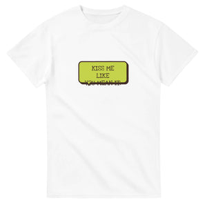 Kiss Me Like You Mean It — white unisex t-shirt