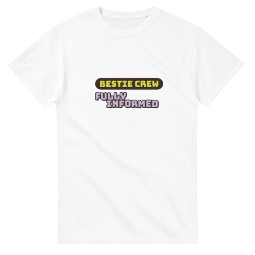 Bestie Crew: Fully Informed — white unisex t-shirt