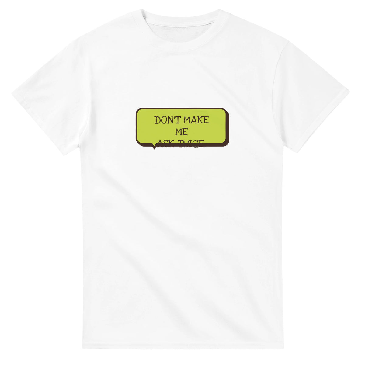 Don’t Make Me Ask Twice — white unisex t-shirt