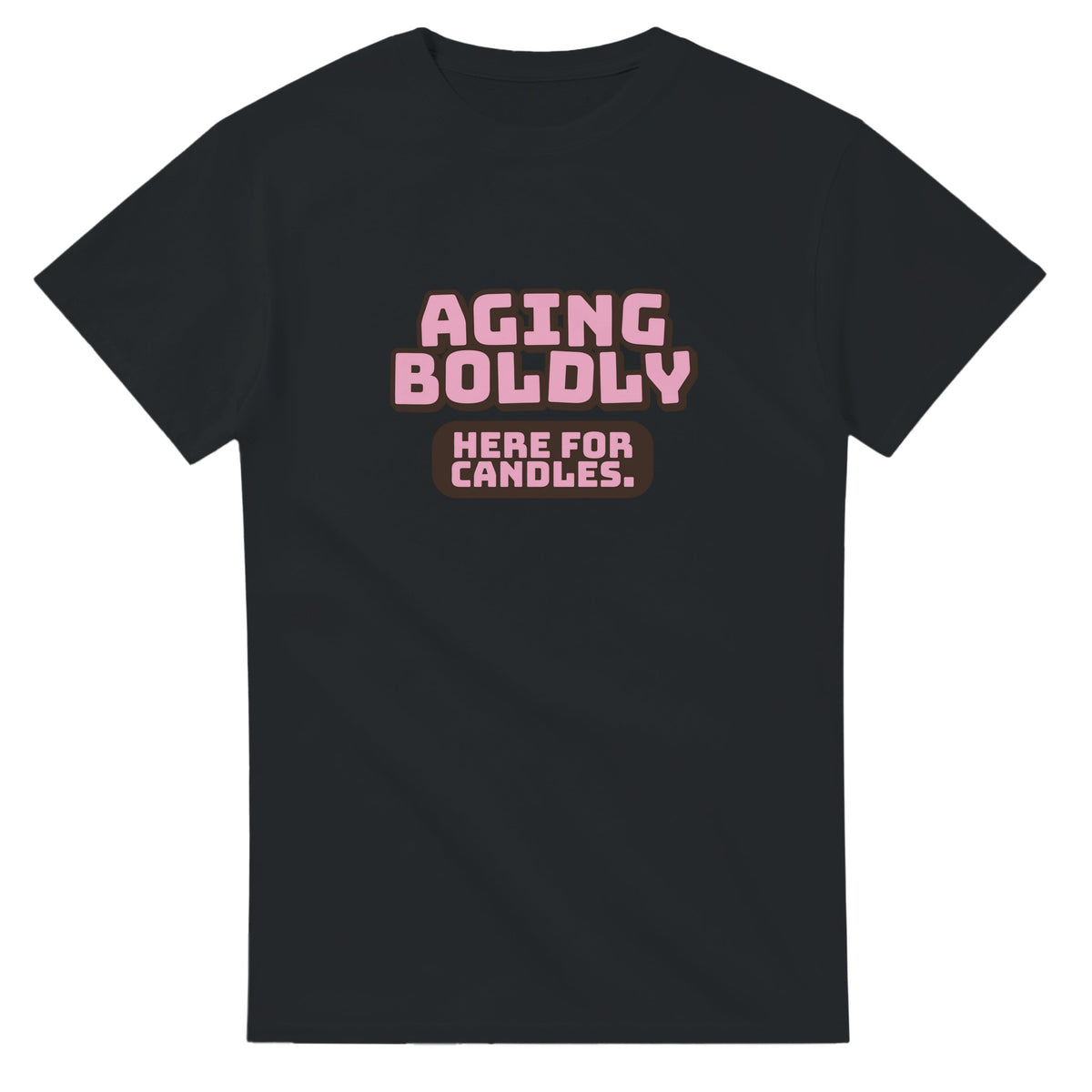 Aging Boldly. Here For Candles — black unisex t-shirt