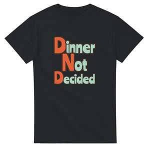 Dinner Not Decided — black unisex t-shirt