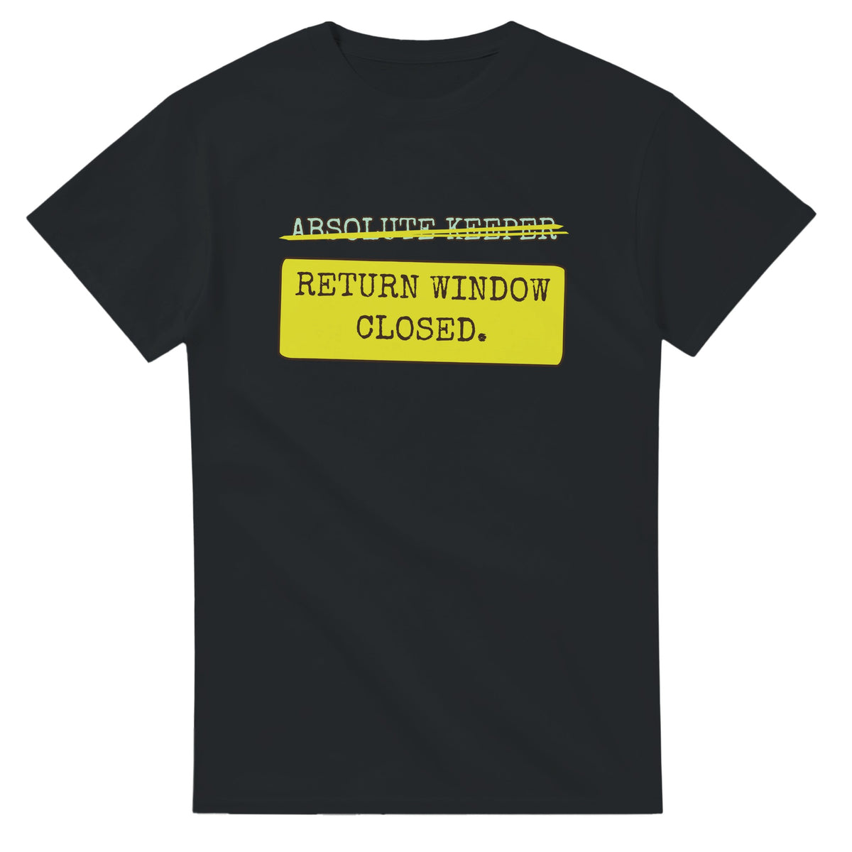 Absolute Keeper → Return Window Closed — black unisex t-shirt