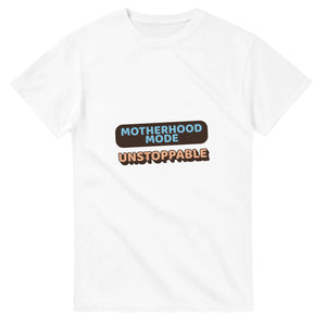 Motherhood Mode: Unstoppable — white unisex t-shirt