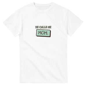 He Calls Me Mom — white unisex t-shirt