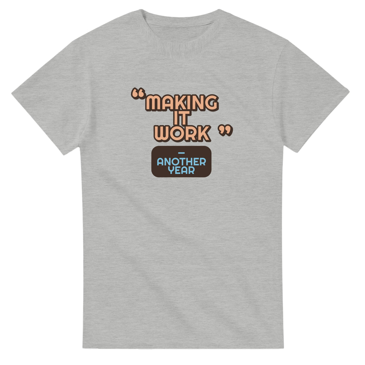 Another Year: Making It Work — ash unisex t-shirt