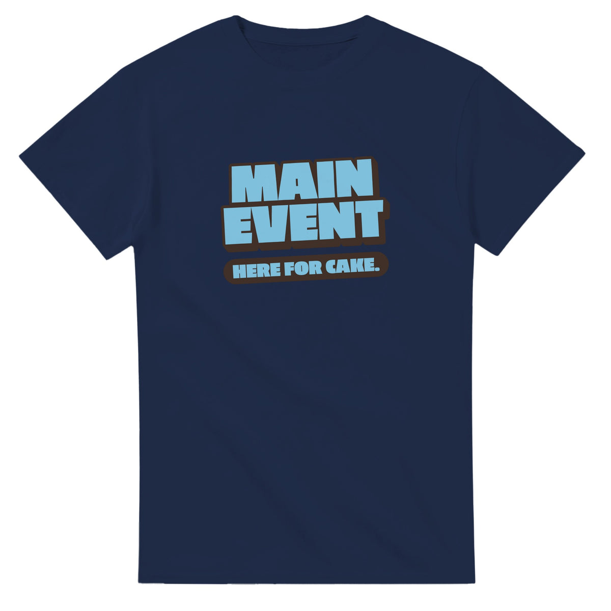 Main Event. Here For Cake — navy unisex t-shirt