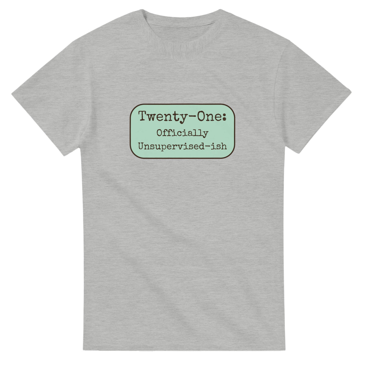 Twenty-one: Officially Unsupervised-ish — ash unisex t-shirt