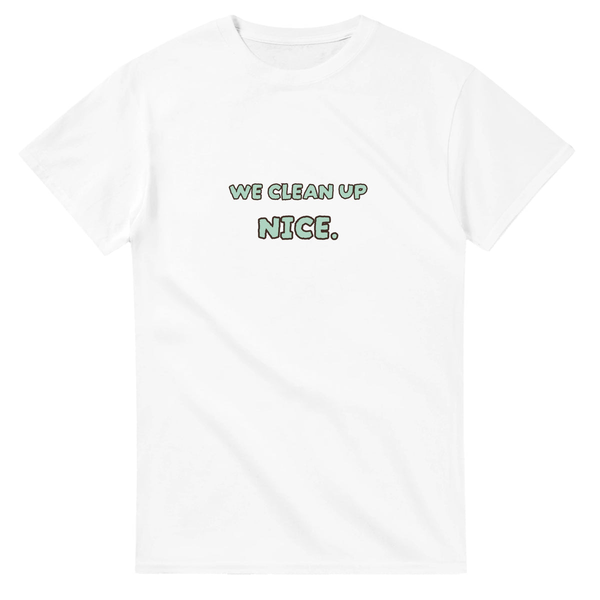 We Clean Up Nice — white unisex t-shirt