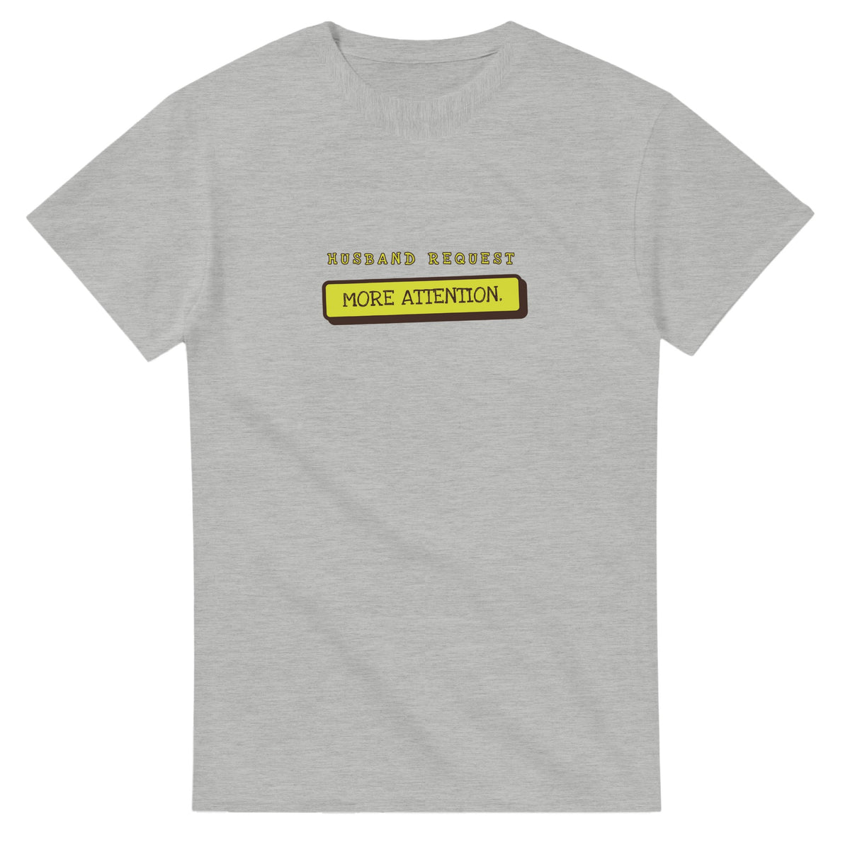 Husband Request: More Attention — ash unisex t-shirt