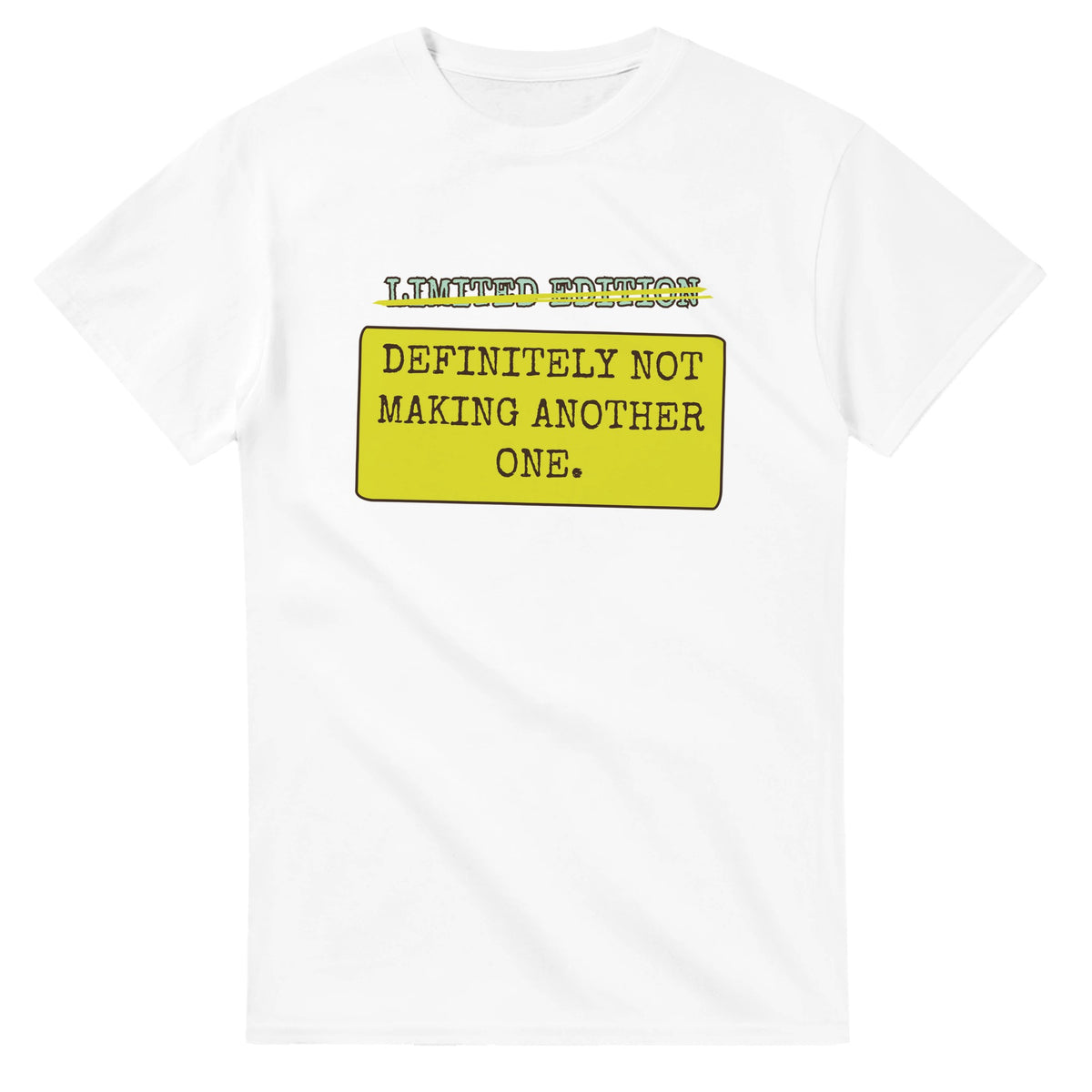 Limited Edition → Definitely Not Making Another One — white unisex t-shirt