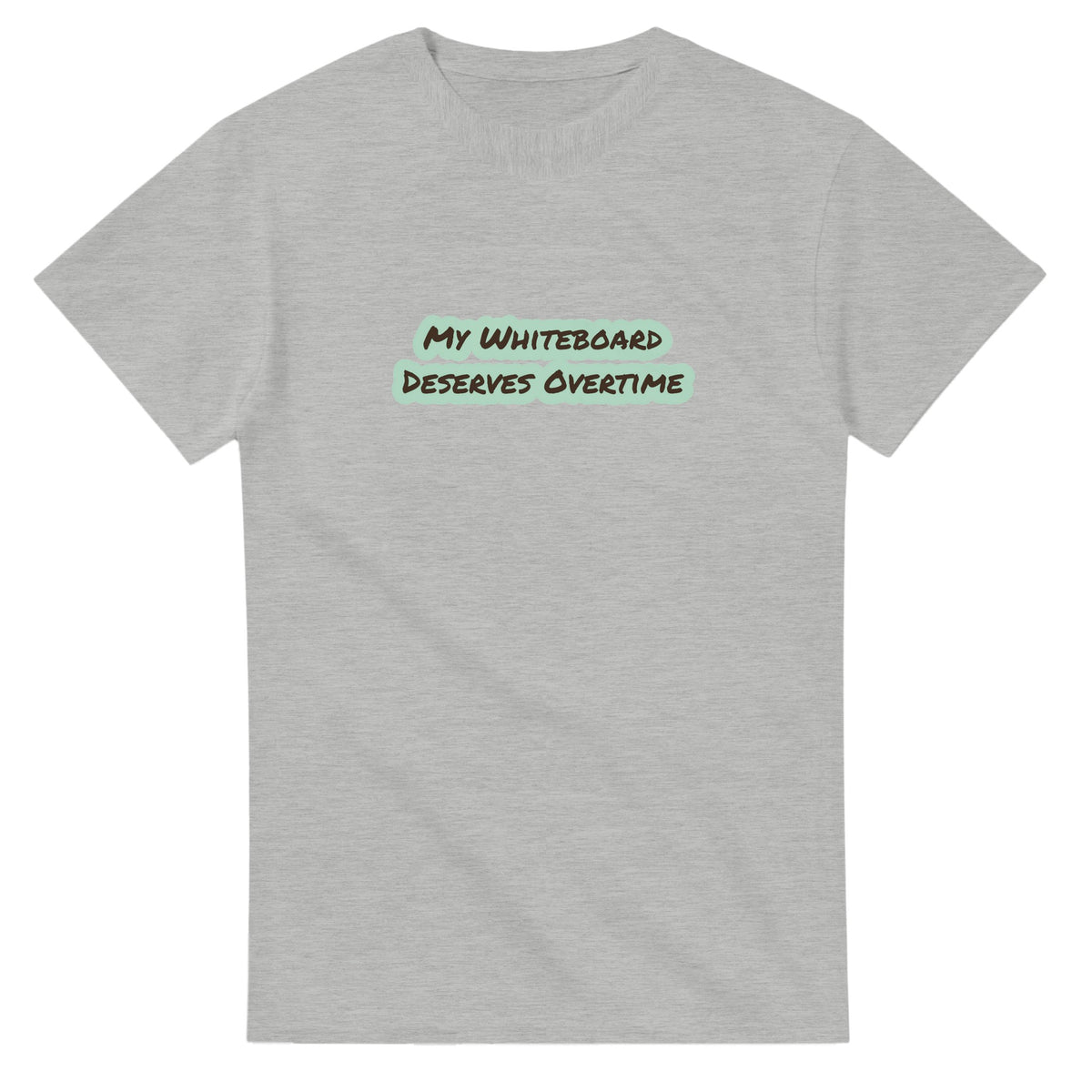 My Whiteboard Deserves Overtime — ash unisex t-shirt