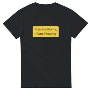 Scissors Ready, Plans Pending — black unisex t-shirt