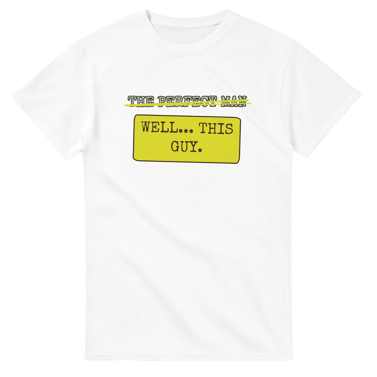 The Perfect Man → Well... This Guy — white unisex t-shirt