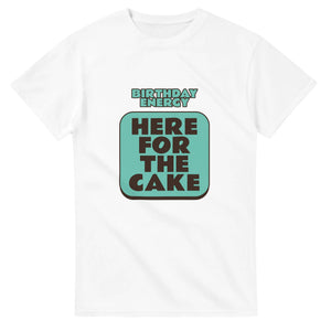 Birthday Energy: Here For The Cake — white unisex t-shirt