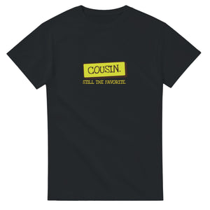 Cousin. Still The Favorite — black unisex t-shirt