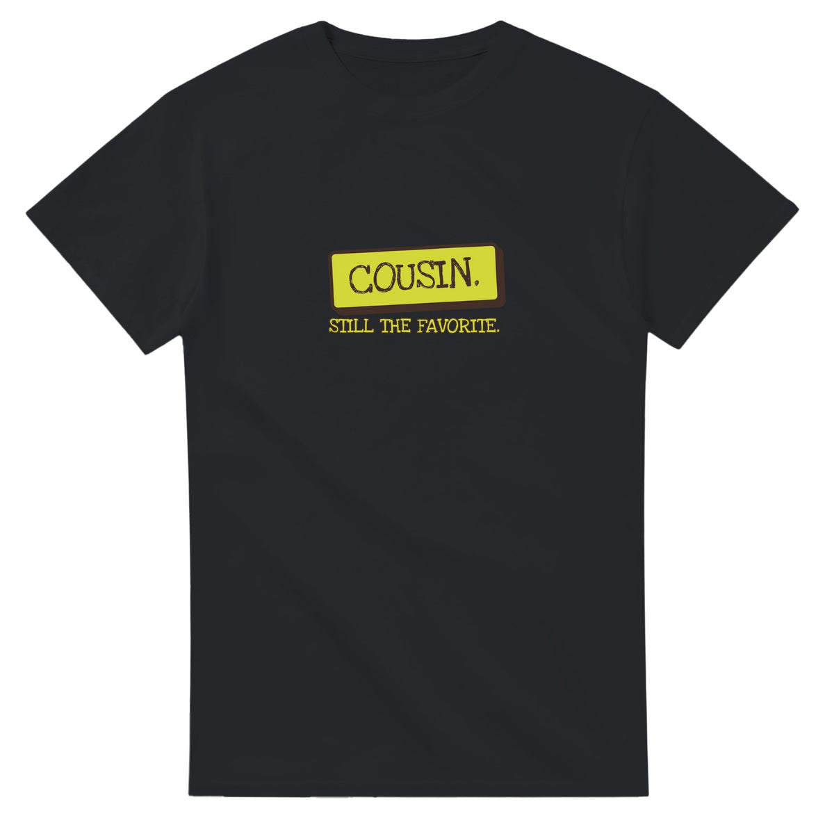 Cousin. Still The Favorite — black unisex t-shirt