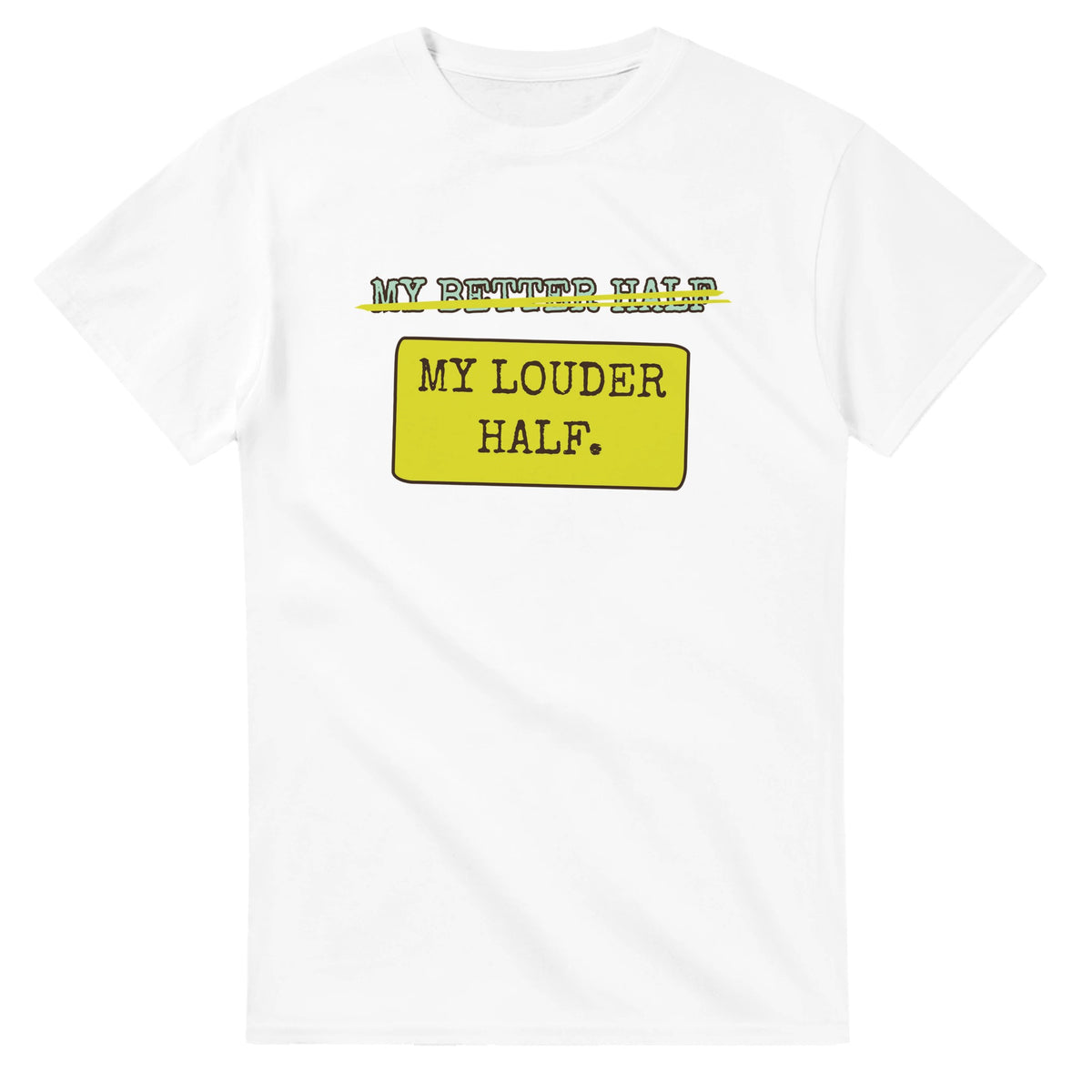 My Better Half → My Louder Half — white unisex t-shirt