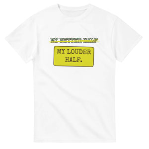 My Better Half → My Louder Half — white unisex t-shirt