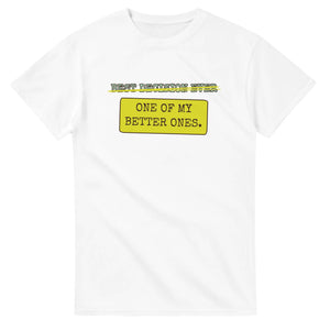 Best Decision Ever → One Of My Better Ones — white unisex t-shirt