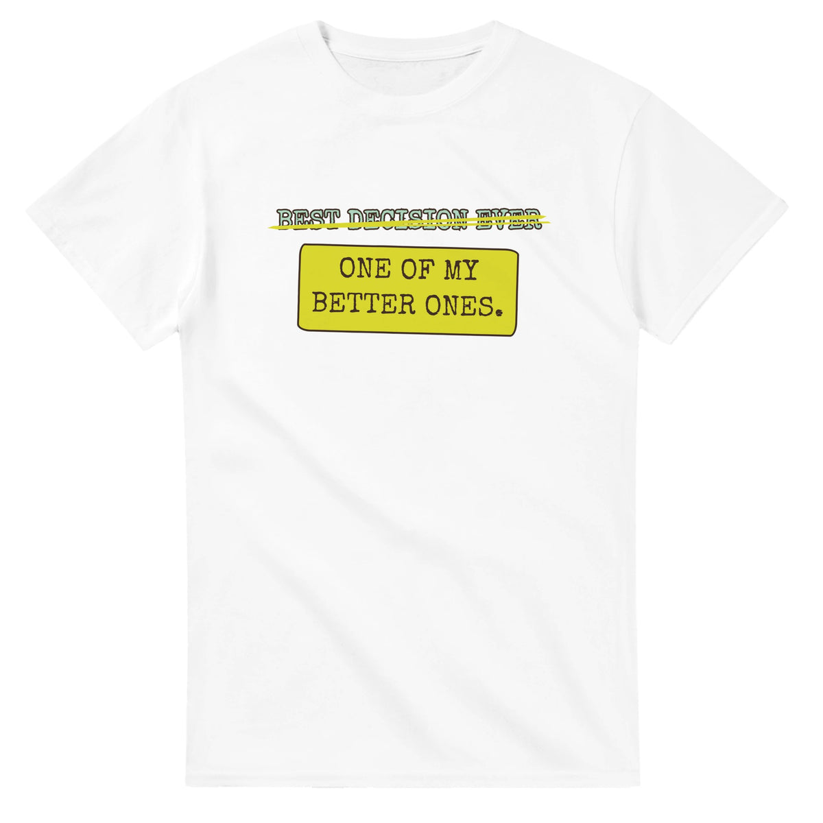 Best Decision Ever → One Of My Better Ones — white unisex t-shirt