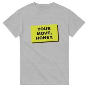 Your Move, Honey — ash unisex t-shirt