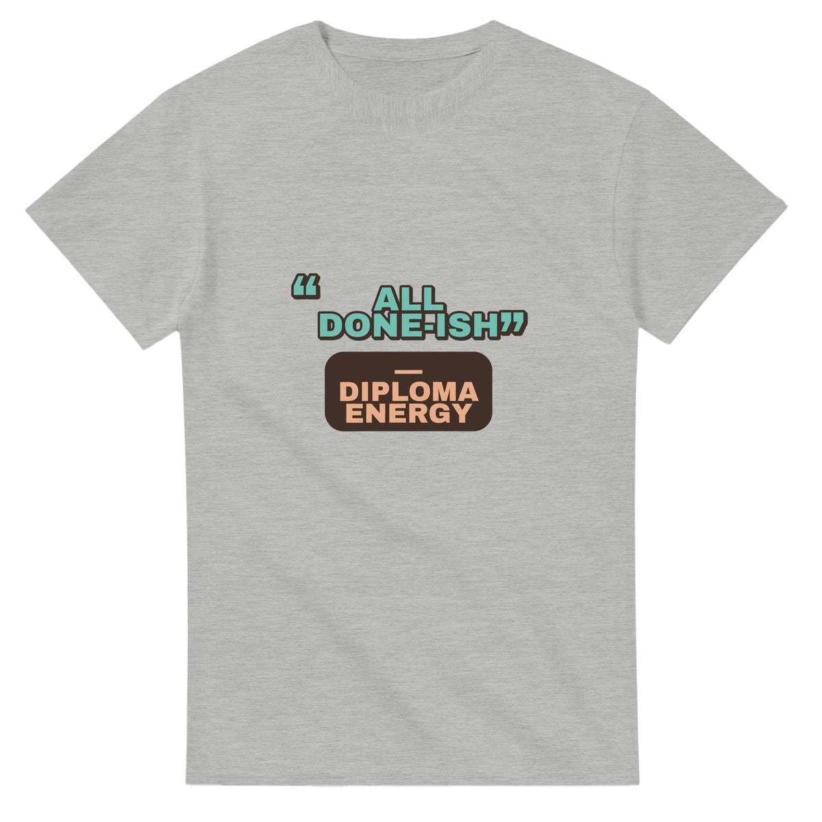 Diploma Energy: All Done-ish — ash unisex t-shirt