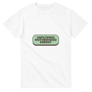 Unfiltered Motherhood Energy — white unisex t-shirt
