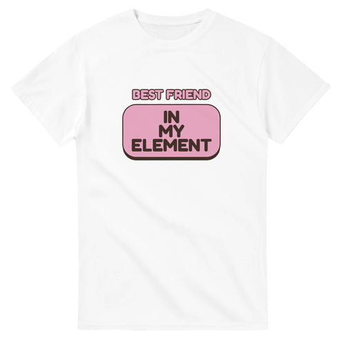 Best Friend: In My Element — white unisex t-shirt