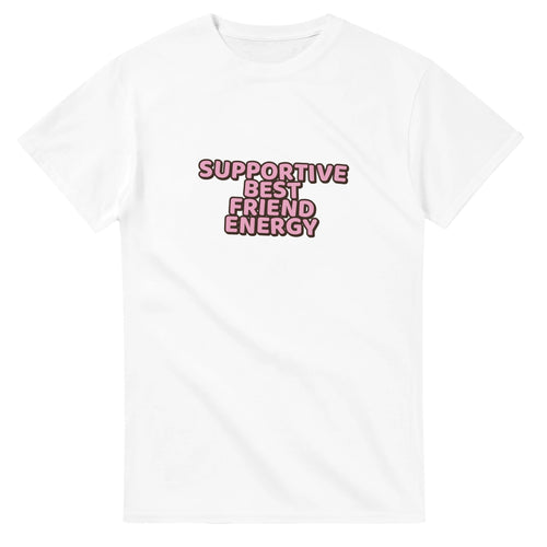 Supportive Best Friend Energy — white unisex t-shirt