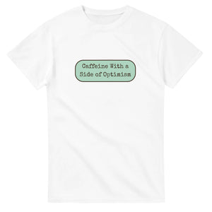 Caffeine With A Side Of Optimism — white unisex t-shirt