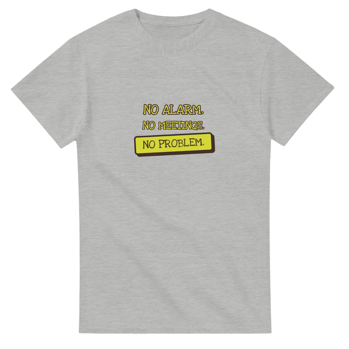 No Alarm. No Meetings. No Problem — ash unisex t-shirt