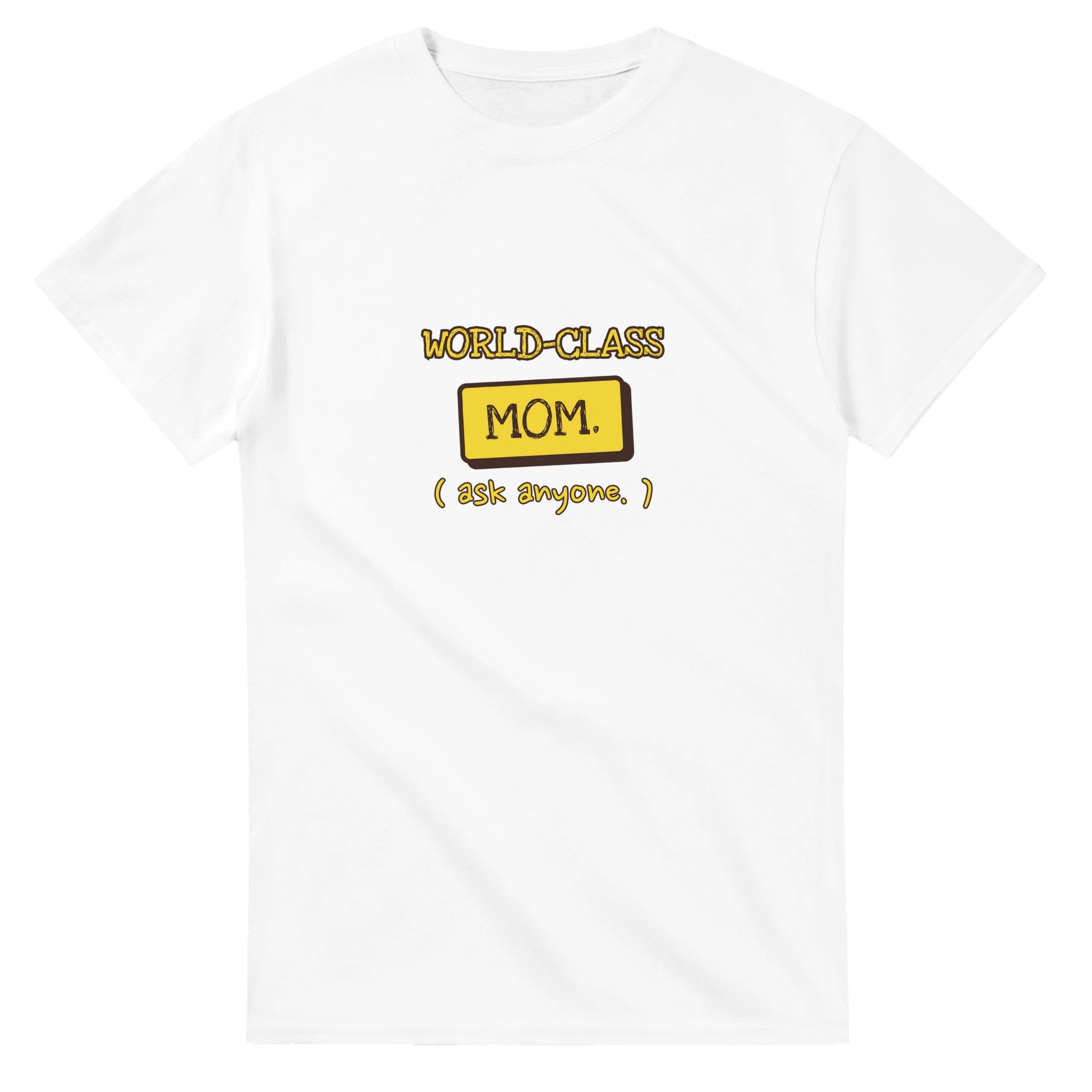 World-class Mom. Ask Anyone — white unisex t-shirt