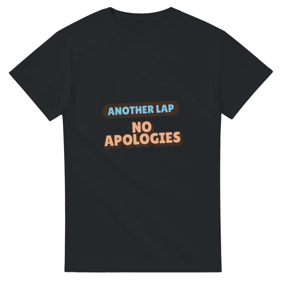 Another Lap: No Apologies — black unisex t-shirt