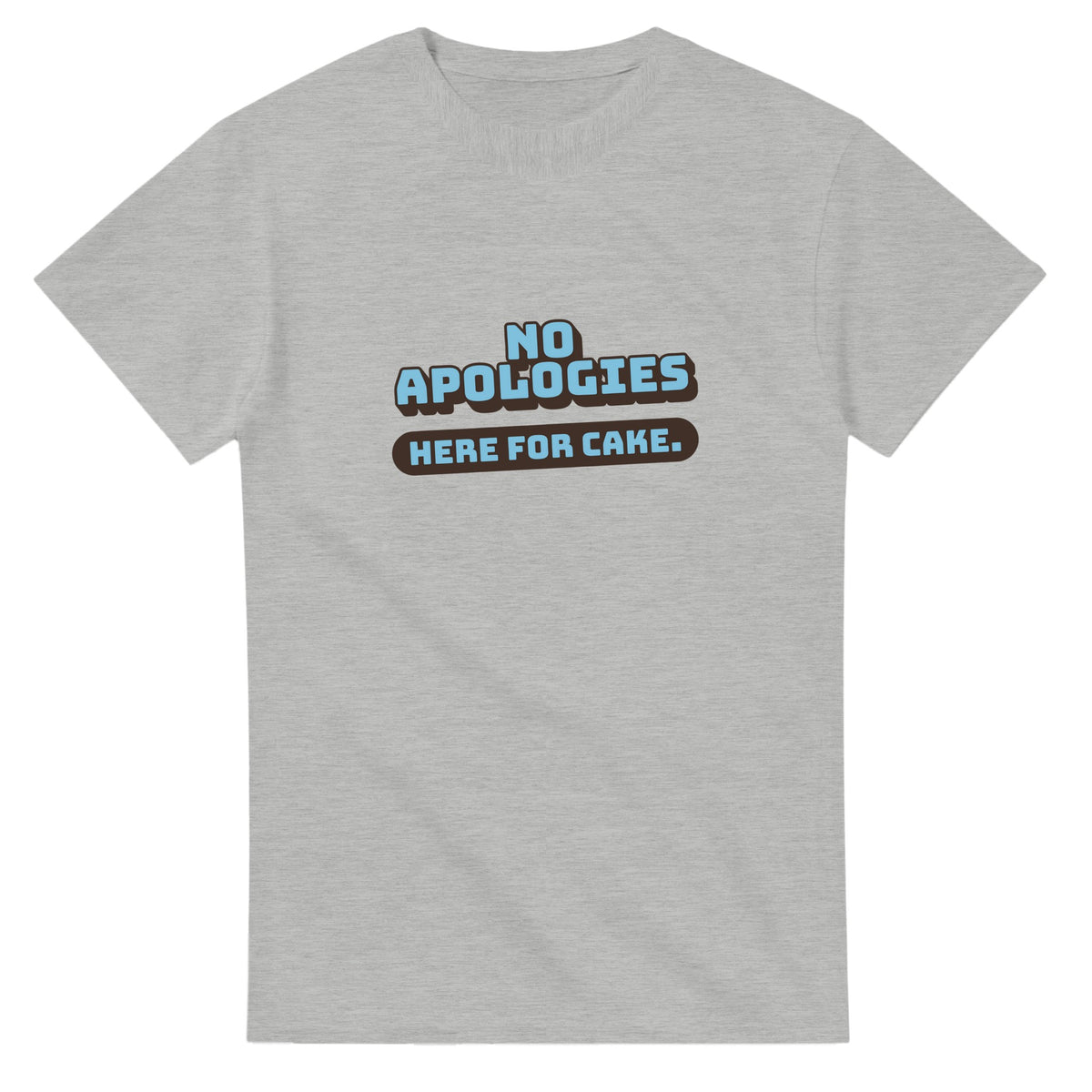 No Apologies. Here For Cake — ash unisex t-shirt