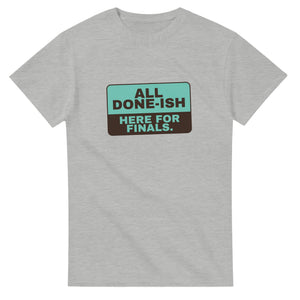 All Done-ish. Here For Finals — ash unisex t-shirt