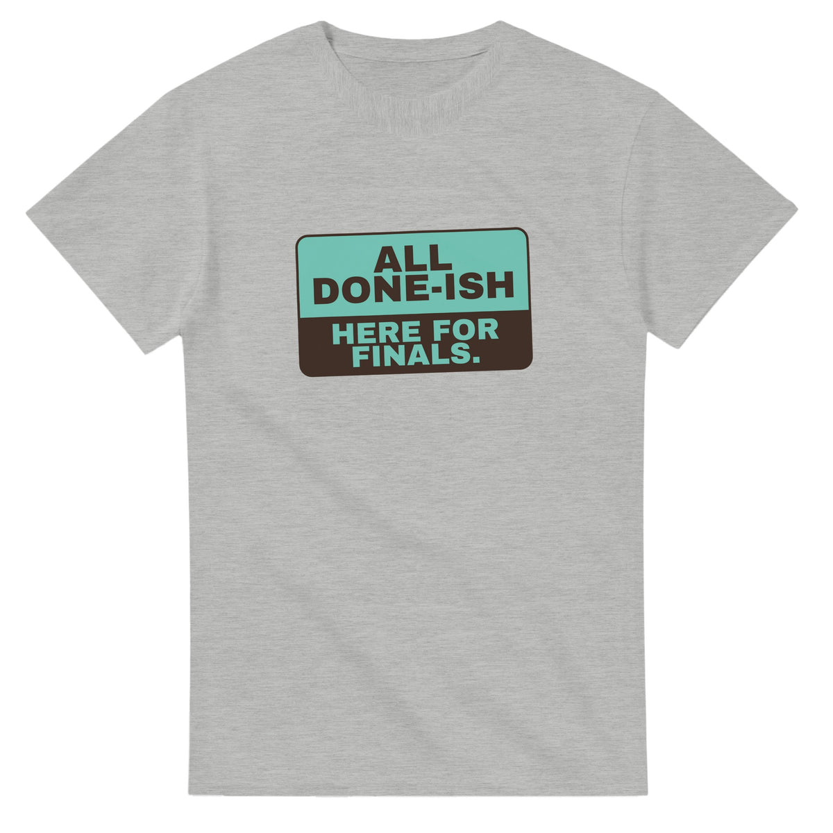 All Done-ish. Here For Finals — ash unisex t-shirt
