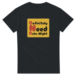 Definitely Need Date-Night — black unisex t-shirt
