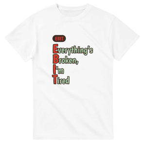 Everything’s Broken, I’m Tired — white unisex t-shirt