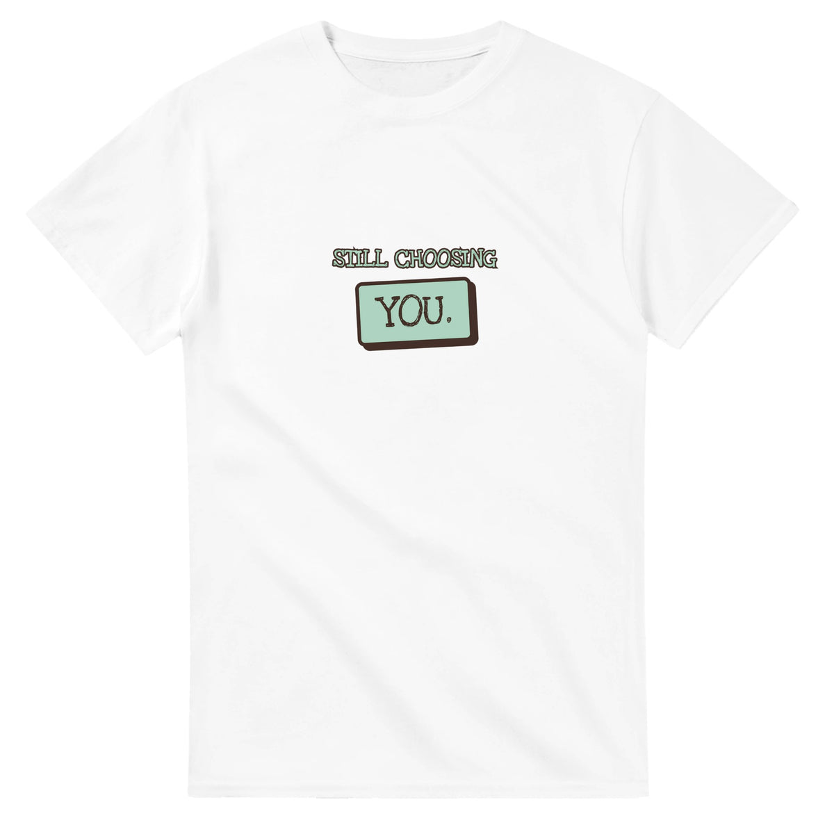 Still Choosing You — white unisex t-shirt