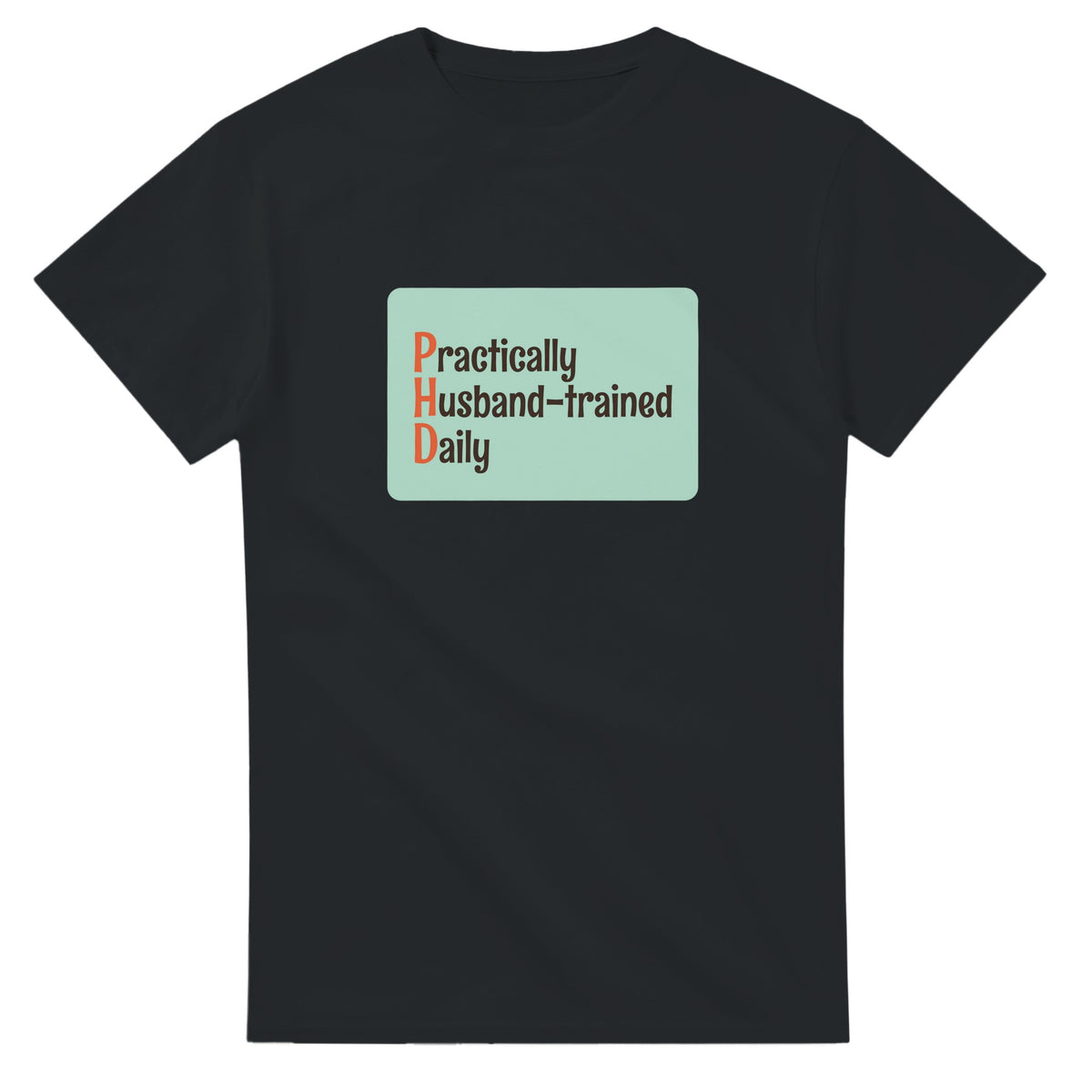 Practically Husband-trained Daily — black unisex t-shirt