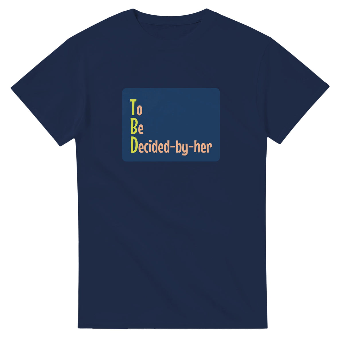 To Be Decided-by-her — navy unisex t-shirt