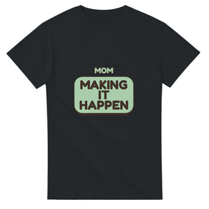 Mom: Making It Happen — black unisex t-shirt
