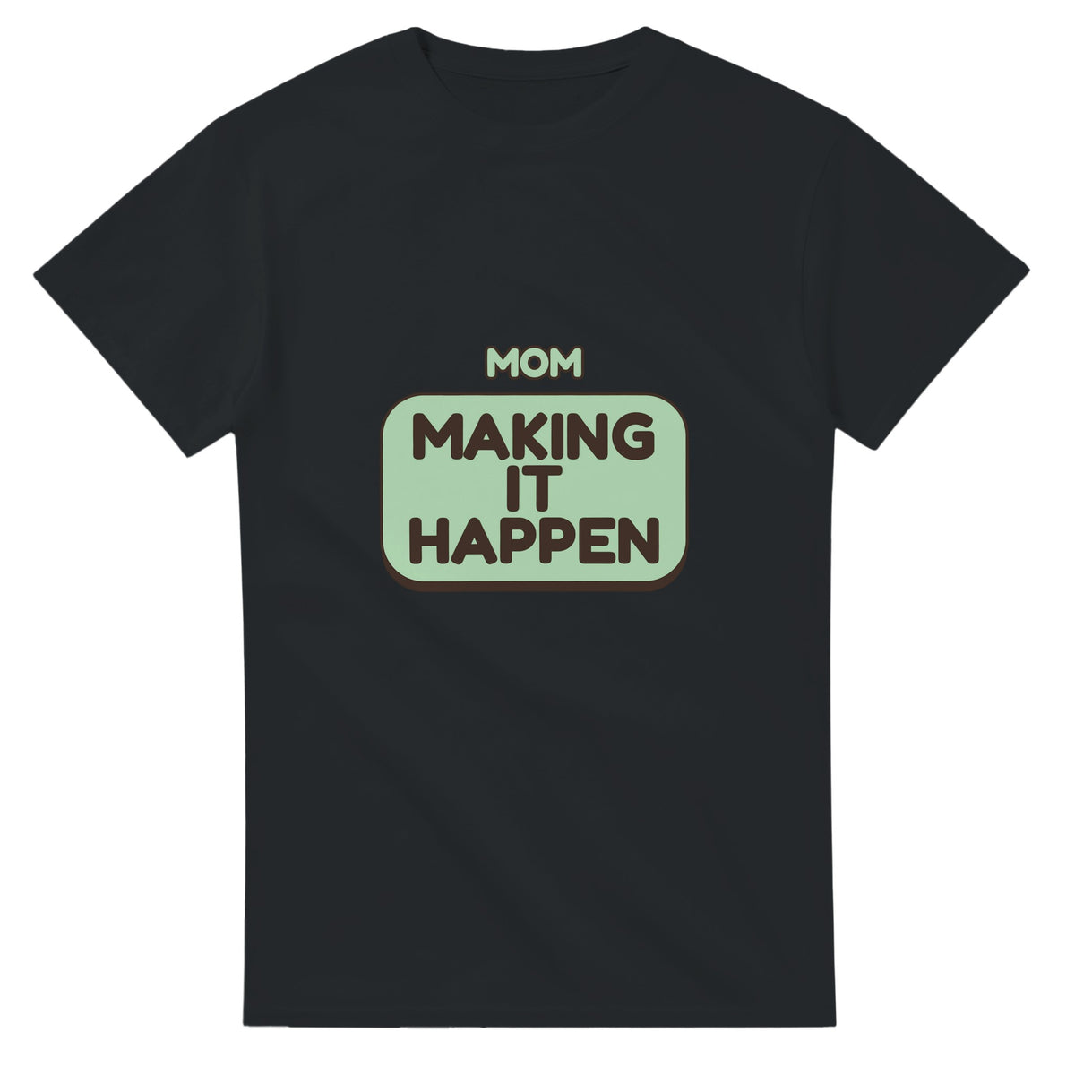 Mom: Making It Happen — black unisex t-shirt