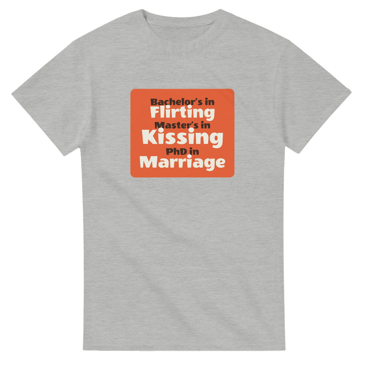 Bachelor’s in Flirting / Master’s in Kissing / PhD in Marriage — ash unisex t-shirt