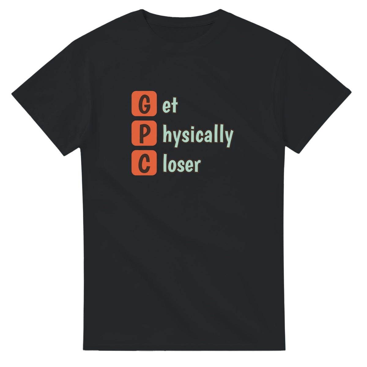 Get Physically Closer — black unisex t-shirt