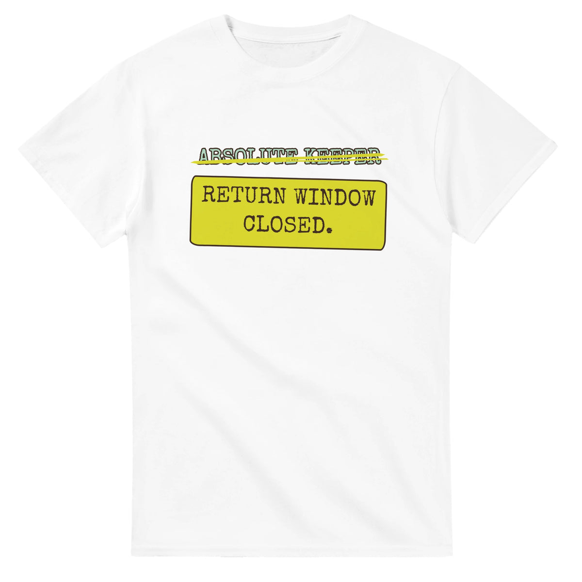 Absolute Keeper → Return Window Closed — white unisex t-shirt