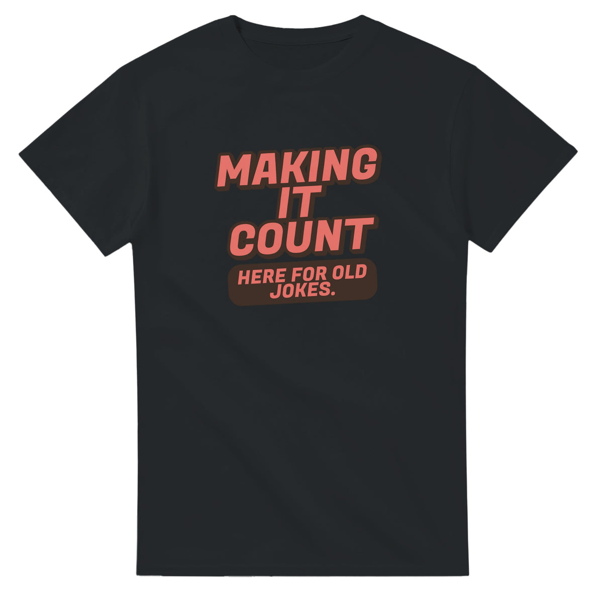 Making It Count. Here For Old Jokes — black unisex t-shirt