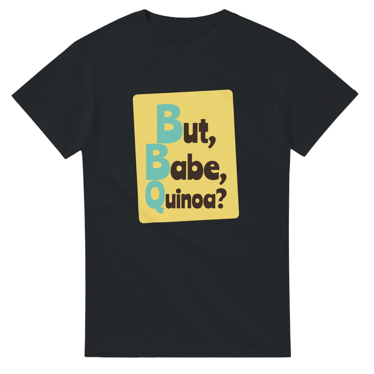 But, Babe, Quinoa? — black unisex t-shirt