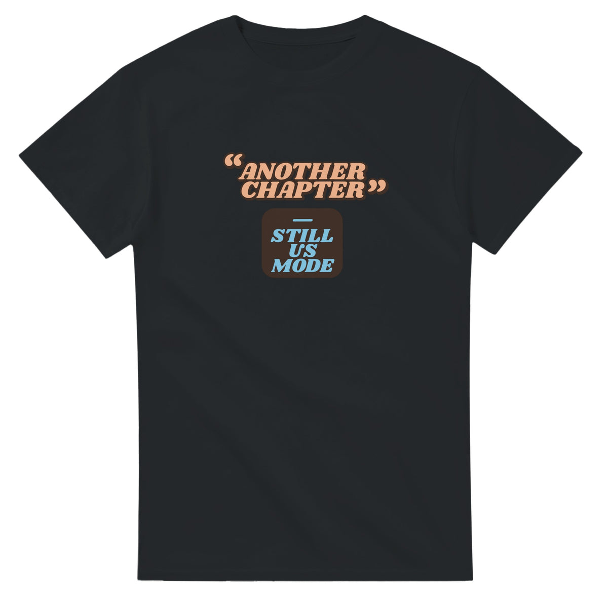 Still Us Mode: Another Chapter — black unisex t-shirt